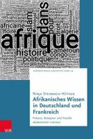 Afrikanisches Wissen in Deutschland und Frankreich: Präsenz, Rezeption und Transfer akademischer Literatur 3525370903 Book Cover