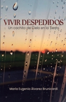 VIVIR DESPEDIDOS: Un cachito de Cielo en la tierra (Spanish Edition) B0GXTXP7JS Book Cover