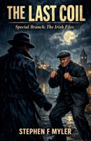 The Last Coil (Special Branch - The Irish Files) B0GW143C73 Book Cover