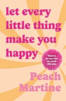 Let Every Little Thing Make You Happy 1785306669 Book Cover