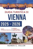 GUIDA TURISTICA DI VIENNA 2025-2026: Scopri il cuore della cultura e della storia dell'Austria (Italian Edition) B0FDQ5JJWB Book Cover