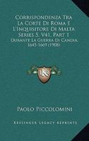 Corrispondenza Tra La Corte Di Roma E L'inquisitore Di Malta Durante La Guerra Di Candia (1645-1669) 1160841330 Book Cover