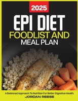 EPI DIET FOOD LIST AND MEAL PLAN 2025: A Balanced Approach to Nutrition for Better Digestive Health B0DYXR2NTV Book Cover