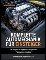 KOMPLETTE AUTOMECHANIK FÜR EINSTEIGER: Der praktische Kfz-Leitfaden zur Fahrzeugwartung, Reparatur und Fehlerdiagnose für Techniker und Autobesitzer (German Edition) B0GNFT3W2H Book Cover