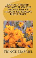 Donald Trump: You may be on the wrong side of history on Obama's birth place: Leadership Qualities 1461085314 Book Cover