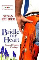 Bridle My Heart - A Western Love Story: Second Chance Cowboys 1541172167 Book Cover