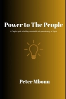 Power to the People: A Complete guide to building a sustainable solar powered energy in Nigeria B0FTZWBZZH Book Cover