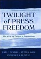 Twilight of Press Freedom: The Rise of People's Journalism (LEA's Communication Series) 0805836640 Book Cover