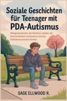 Soziale Geschichten für Teenager mit PDA-Autismus: Alltagssituationen, die Resilienz stärken, die Kommunikation verbessern und das Selbstbewusstsein stärken B0FH2VNBZ2 Book Cover
