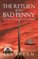 The Return of the Bad Penny: (A Sea Tale of Clich�s) 153207378X Book Cover
