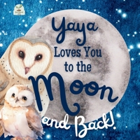 Yaya Loves You to the Moon and Back: A Beautiful Story of Love That Stretches as Far as the Stars B0DY59NKHG Book Cover