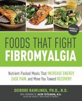 Foods That Fight Fibromyalgia: Nutrient-Packed Meals That Increase Energy, Ease Pain, and Move You Towards Recovery 159233539X Book Cover