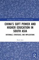 China's Soft Power and Higher Education in South Asia: Rationale, Strategies, and Implications 0367770385 Book Cover