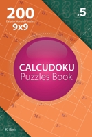 Calcudoku - 200 Easy to Normal Puzzles 9x9 (Volume 5) 198207471X Book Cover