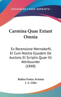 Carmina Quae Extant Omnia: Ex Recensione Wernsdorfii, Et Cum Notitia Ejusdem De Auctore, Et Scriptis Quae Illi Attribuunter (1848) 116072024X Book Cover