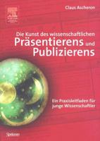 Die Kunst des wissenschaftlichen Präsentierens und Publizierens: Ein Praxisleitfaden für junge Wissenschaftler 3827417414 Book Cover