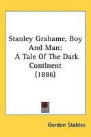 Stanley Grahame, Boy And Man: A Tale Of The Dark Continent 1146462069 Book Cover