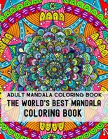 Adult Mandala Coloring Book The World's Best Mandala Coloring Book: Adult coloring book for serenity & stree relief Greatest Mandalas Coloring Book ... Management Coloring Book For Relaxation 1692964569 Book Cover