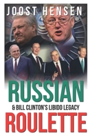 Russian Roulette, Bill Clinton's Libido Legacy...: A Reckless President and His Reckless Russia Foreign Policy Turn... 1092790268 Book Cover