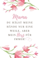 Mama Du H�lst Meine H�nde Nur Eine Weile, Aber Mein Herz F�r Immer!: A5 Notizbuch punktiert liebevolle Geschenkidee f�r deine Mama Muttertag Geburtstag pers�nliches Geschenk Danke-Buch zum Ausf�llen u 1086782348 Book Cover