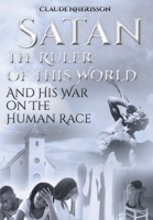 Satan: The Ruler of This World and His War on the Human Race 1098028015 Book Cover