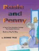 ROSIE AND PENNY: A Tale of Two Homeless Teenage Red Headed Chickens 1418424447 Book Cover