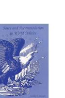 Force and Accommodation in World Politics 1478363088 Book Cover