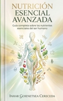 NUTRICIÓN ESENCIAL AVANZADA: Ciencia práctica de los nutrientes, el alimento y la salud diaria (Spanish Edition) B0H7PQMXY9 Book Cover