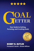 Goal Getter: Your Guide to Setting, Pursuing, and Crushing Goals B0FFG49H8C Book Cover