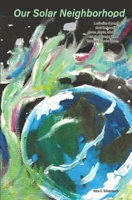 Our Solar Neighborhood: A collection of poems about the incredible moons, planets, asteroids, and star that share our solar system. B0FT8ZWFTG Book Cover