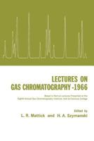 Lectures on Gas Chromatography 1966: Based in Part on Lectures Presented at the Eighth Annual Gas Chromatography Institute, Held at Canisius College 1468491040 Book Cover