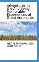 Adventures In The Air: Being Memorable Experiences Of Great Aeronauts 1017543895 Book Cover