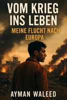 Vom Krieg ins Leben: Die Geschichte eines Jungen auf der Flucht (German Edition) B0FK4Q935C Book Cover