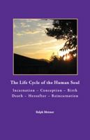The Life Cycle of the Human Soul Incarnation: Conception-Birth-Death-Hererafter-Reincarnation 1587902133 Book Cover