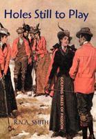 Holes Still to Play: Golfing Tales of Passion 1469130025 Book Cover