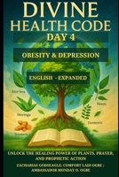 DIVINE HEALTH CODE - DAY 4: OBESITY & DEPRESSION: Unlock the Healing Power of Plants, Prayer, and Prophetic Action (DIVINE HEALTH CODE - 40 Daily Keys ... Healing Through God's Word and Creation) B0FHVNSK3V Book Cover