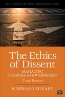 The Ethics of Dissent: Managing Guerrilla Government (Public Affairs and Policy Administration) 1933116609 Book Cover