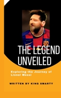 The Legend Unveiled: Exploring the Journey of Lionel Messi B0C9SJ2RH1 Book Cover