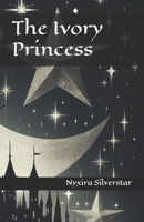 The Ivory Princess B0DH1Y4VK6 Book Cover