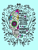 She Believed She Could Be Anything So She Became a Hospice Nurse: 8.5x11 Notebook 100 Blank Lined College Rule Pages Hospice Nurse Gifts 1702583279 Book Cover