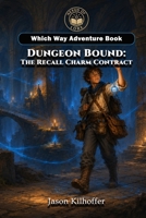 Dungeon Bound: The Recall Charm Contract: Which-Way Adventure B0H69NGDDY Book Cover