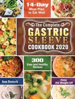 The Complete Gastric Sleeve Cookbook 2020-2021: 300 Easy and Healthy Recipes with A 14-Day Meal Plan to Eat Well & Keep the Weight Off 1649846827 Book Cover