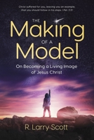 The Making of a Model: On Becoming a Living Image of Jesus Christ 0578856832 Book Cover