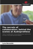 The secrets of collaboration: behind the scenes at Audioprothèse 6209917089 Book Cover