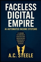 Faceless Digital Empire: AI-Automated Income System (AI Passive Income Playbook) B0G5LFKF19 Book Cover