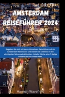 Amsterdam Reiseführer 2024: Begeben Sie sich mit dem ultimativen Reiseführer auf ein Amsterdam-Abenteuer und bieten Sie Einblicke in die wichtigsten ... Reiseroute und vieles mehr. (German Edition) B0CSJF6SLG Book Cover