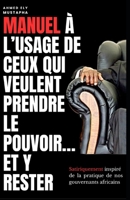 Manuel à l’usage de ceux qui veulent prendre le pouvoir…et y rester. B0C51RLTPK Book Cover