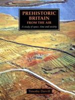 Prehistoric Britain from the Air: A Study of Space, Time and Society 0521551323 Book Cover