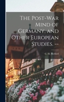 The Post-war Mind of Germany, and Other European Studies. -- 1013997522 Book Cover