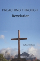 Preaching Through Revelation: Exegetical Sermons Through Revelation (Preaching through the Bible) B0DRSLKYDZ Book Cover